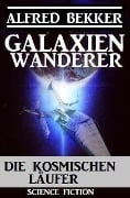 Galaxienwanderer - Die kosmischen Läufer - Alfred Bekker