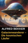 Cover-Bild zum Titel 'Galaxienwanderer - Die kosmischen Läufer' von 'Alfred Bekker'