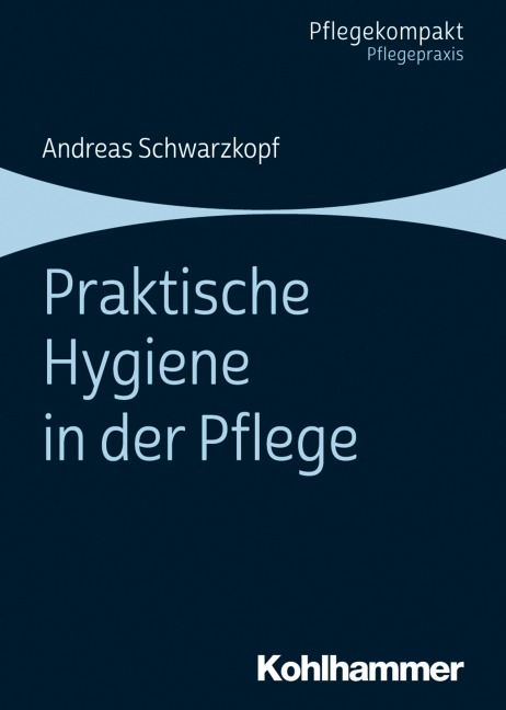 Praktische Hygiene in der Pflege - Andreas Schwarzkopf