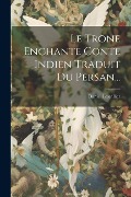 Cover-Bild zum Titel 'Le Trone Enchante Conte Indien Traduit Du Persan...' von 'Daniel Lescallier'