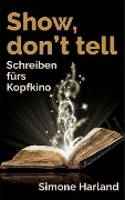 Cover-Bild zum Titel 'Show, don't tell' von 'Simone Harland'