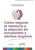 Cómo Mejorar la Memoria y la Atención en Estudiantes y Adultos Mayores (TÉCNICAS DE ESTUDIO) - Mauricio Enrique Fau