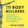 The Body Builders: Inside the Science of the Engineered Human - Adam Piore