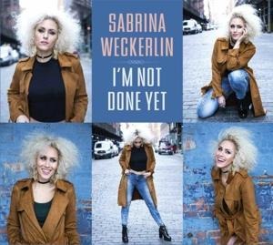 I'm Not Done Yet - Sabrina Weckerlin