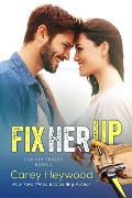 Cover-Bild zum Titel 'Fix Her Up (The Fix Series, #1)' von 'Carey Heywood'