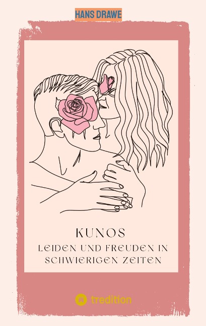 Kunos Leiden und Freuden in schwierigen Zeiten - Hans Drawe