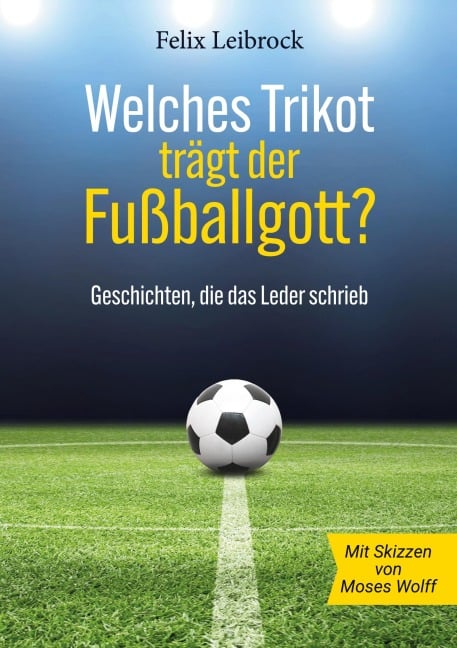 Welches Trikot trägt der Fußballgott? - Felix Leibrock