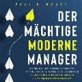 Cover-Bild zum Titel 'Der mächtige moderne Manager: Wie Sie als Chef schwierige Probleme effektiv lösen. So nutzen Sie die bewährten Techniken der Führung und handeln als vorbildliche Führungskraft' von 'Paul A. Wyatt'