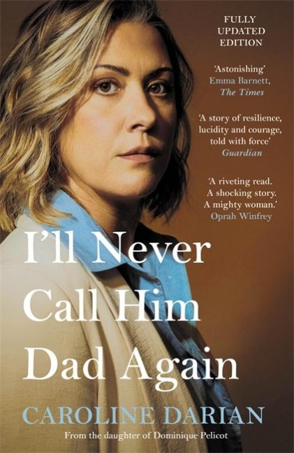 I'll Never Call Him Dad Again: By the daughter of Dominique and Gisèle Pelicot - Caroline Darian