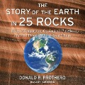 The Story of the Earth in 25 Rocks Lib/E: Tales of Important Geological Puzzles and the People Who Solved Them - Donald R. Prothero