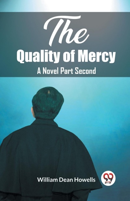 The Quality of Mercy A Novel Part Second - William Dean Howells