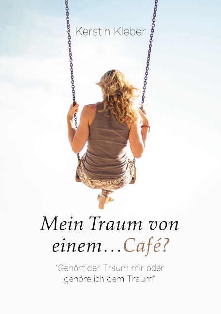Mein Traum von einem...Café? - Kerstin Kleber