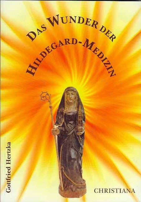 Das Wunder der Hildegard Medizin - Gottfried Hertzka