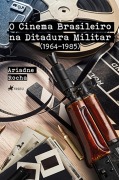 Cover-Bild zum Titel 'O Cinema Brasileiro na Ditadura Militar' von 'Ariadne Rocha'