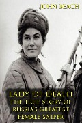 Lady of Death : The True Story of Russia's Greatest Female Sniper - John Beach