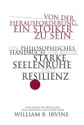 Cover-Bild zum Titel 'Von der Herausforderung, ein Stoiker zu sein' von 'William B. Irvine'