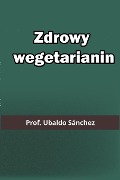 Zdrowy wegetarianin - Ubaldo Sánchez Gutierrez