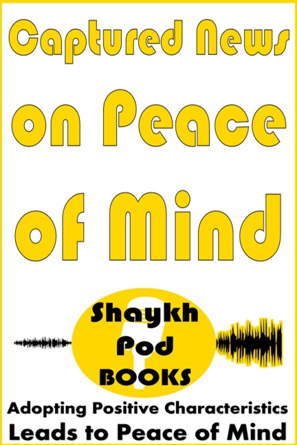 Captured News on Peace of Mind - ShaykhPod Books