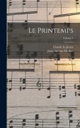 Cover-Bild zum Titel 'Le Printemps; Volume 1' von 'Jean-Antoine De Baïf, Claude Le Jeune'