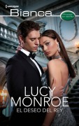 El deseo del rey. Un romance en la realeza - Lucy Monroe