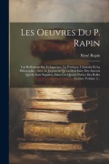 Cover-Bild zum Titel 'Les Oeuvres Du P. Rapin: Les Reflexions Sur L'eloquence, La Poetique, L'histoire Et La Philosophie: Avec Le Jugement Qu'on Doit Faire Des Auteu' von 'René Rapin'