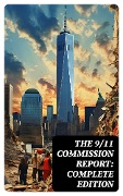 Cover-Bild zum Titel 'The 9/11 Commission Report: Complete Edition' von 'Thomas R. Eldridge, Janice L. Kephart, Joanne M. Accolla, Walter T. Hempel Ii, Kelly Moore'