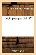 Loisirs Poétiques. Carrière de Varennes - J. Carrière de Varennes