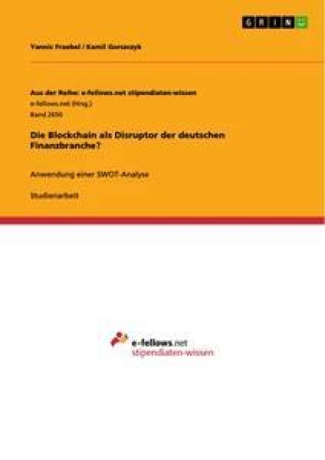Die Blockchain als Disruptor der deutschen Finanzbranche? - Kamil Gorszczyk, Yannic Fraebel