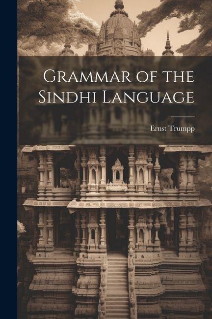Grammar of the Sindhi Language - Ernst Trumpp