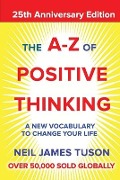 The A-Z of Positive Thinking - Neil James Tuson