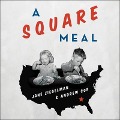 A Square Meal Lib/E: A Culinary History of the Great Depression - Andrew Coe, Jane Ziegelman