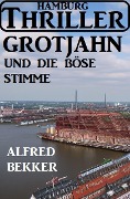 Grotjahn und die böse Stimme: Hamburg Thriller - Alfred Bekker