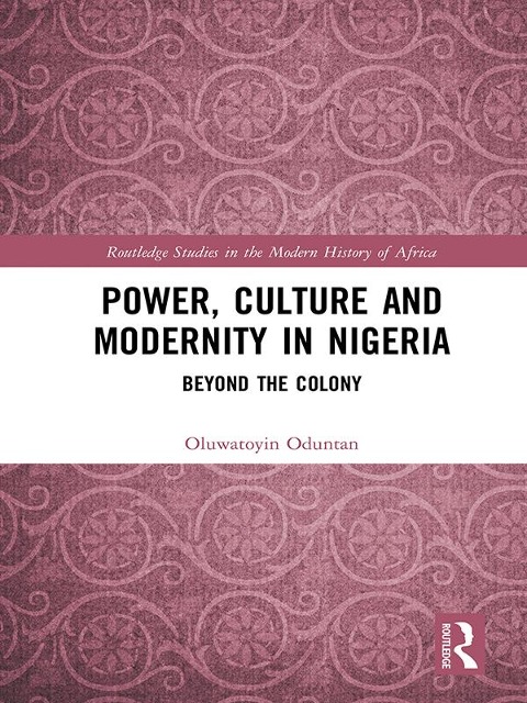 Power, Culture and Modernity in Nigeria - Oluwatoyin Oduntan