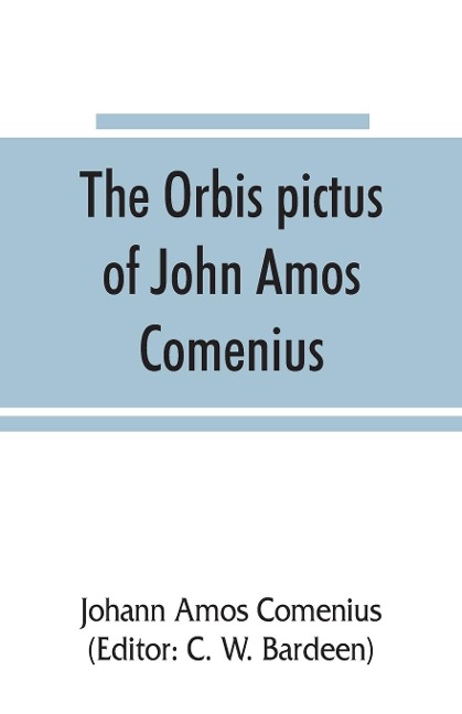 The Orbis pictus of John Amos Comenius - Johann Amos Comenius