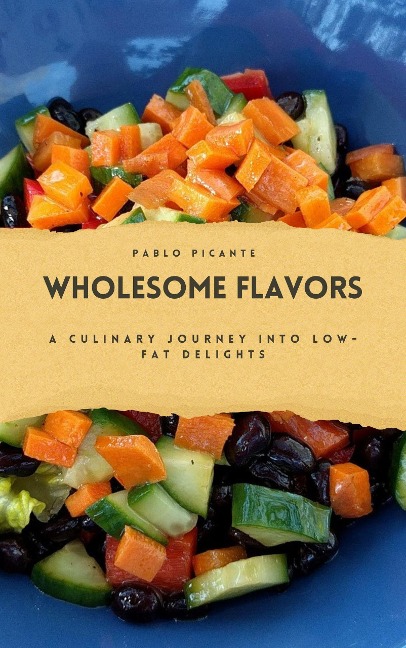 Wholesome Flavors: A Culinary Journey into Low-Fat Delights - Pablo Picante