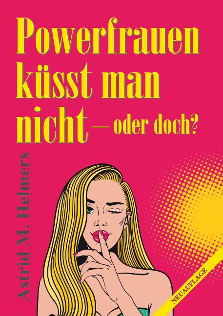 Powerfrauen küsst man nicht - Astrid M. Helmers