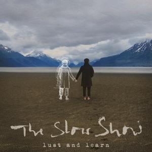 Lust And Learn - The Slow Show