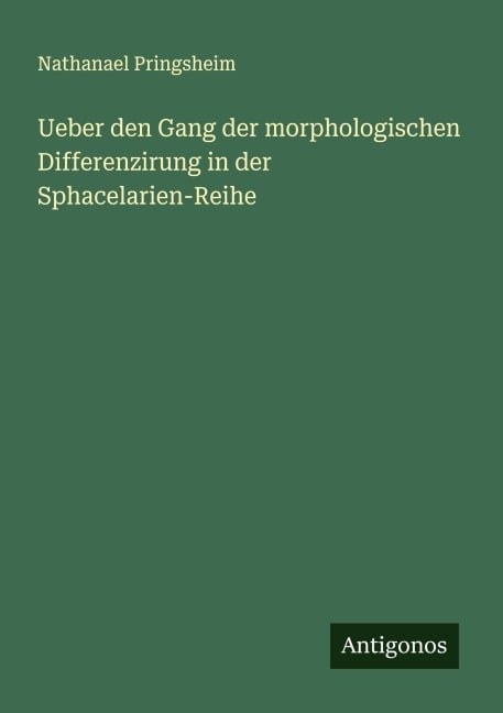 Ueber den Gang der morphologischen Differenzirung in der Sphacelarien-Reihe - Nathanael Pringsheim