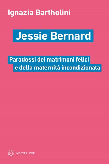 Jessie Bernard. Paradossi dei matrimoni felici e della maternità incondizionata - Ignazia Bartholini