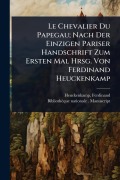 Cover-Bild zum Titel 'Le Chevalier Du Papegau; Nach Der Einzigen Pariser Handschrift Zum Ersten Mal Hrsg. Von Ferdinand Heuckenkamp' von 'Ferdinand Heuckenkamp'