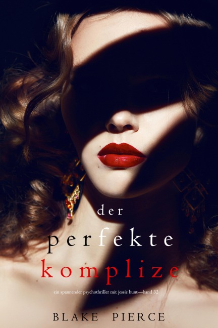 Der Perfekte Komplize (Ein spannender Psychothriller mit Jessie Hunt-Band Zweiunddreißig) - Blake Pierce