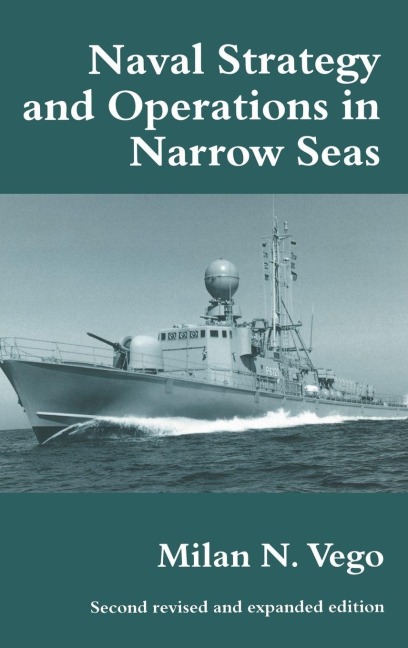 Naval Strategy and Operations in Narrow Seas - Milan N. Vego