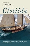 Clotilda - James P Delgado, Deborah E Marx, Kyle Lent, Joseph Grinnan, Alexander DeCaro