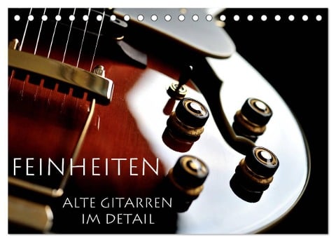 Feinheiten - Alte Gitarren im Detail (Tischkalender 2025 DIN A5 quer), CALVENDO Monatskalender - Lars Tuchel