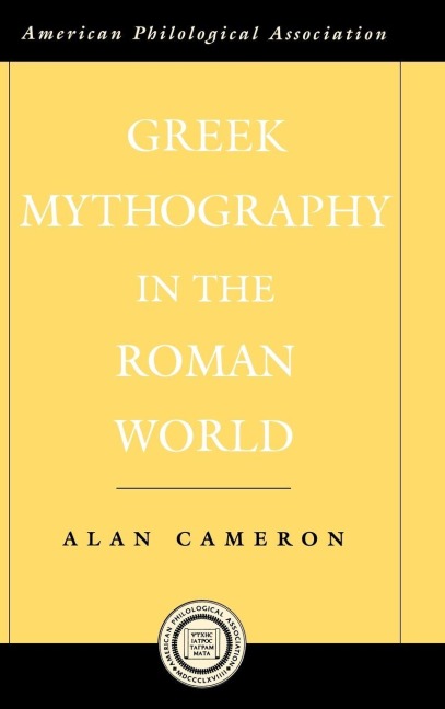 Greek Mythography in the Roman World - Alan Cameron