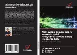 Cover-Bild zum Titel 'Najnowsze osi¿gni¿cia w zakresie opieki krytycznej, anestezjologii i leczenia bólu' von 'Akshaya N. Shetti, Amit Anand, R. Vidya'
