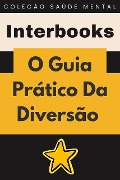 Cover-Bild zum Titel 'O Guia Prático Da Diversão (Coleção Saúde Mental, #6)' von 'Interbooks'