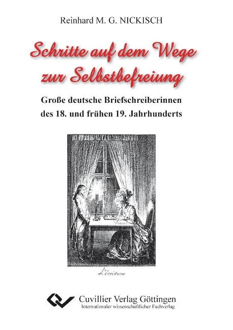 Schritte auf dem Wege zur Selbstbefreiung. Große deutsche Briefschreiberinnen des 18. und frühen 19. Jahrhunderts - Reinhard Nickisch