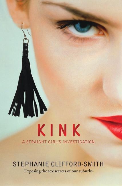 Kink: A Straight Girl's Investigation - Stephanie Clifford-Smith