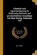 Erbrecht Und Agrarverfassung in Schleswig-Holstein Auf Geschichtlicher Grundlage Von Max Sering, Siebenter Teil - Max Sering